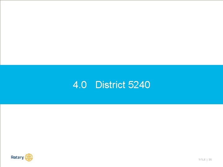 4. 0 District 5240 TITLE | 30 