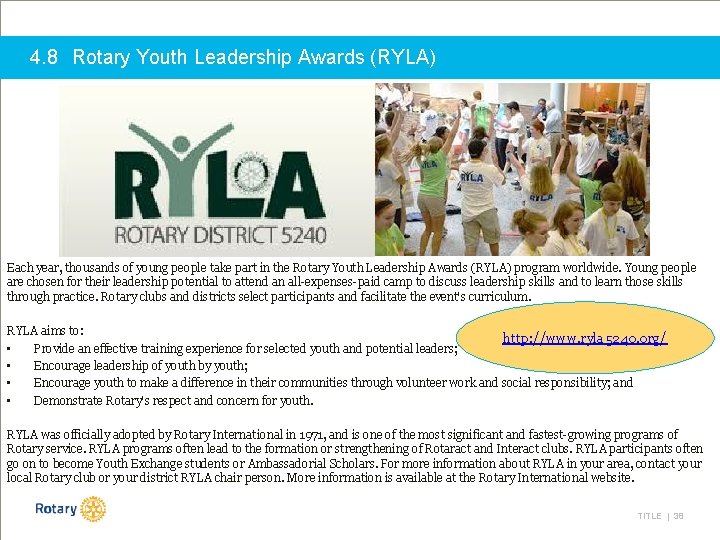 4. 8 Rotary Youth Leadership Awards (RYLA) Each year, thousands of young people take