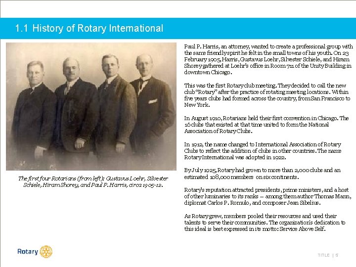 1. 1 History of Rotary International Paul P. Harris, an attorney, wanted to create