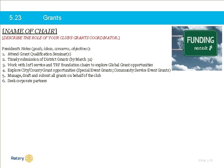 5. 23 Grants [NAME OF CHAIR] [DESCRIBE THE ROLE OF YOUR CLUB’S GRANTS COORDINATOR.