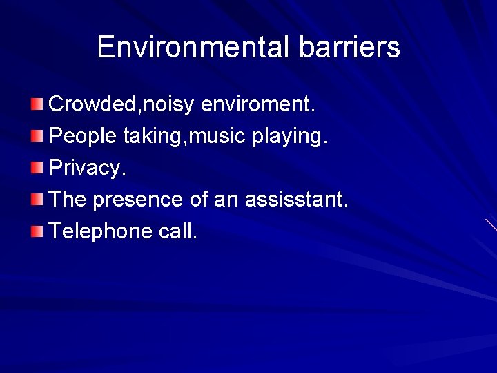 Environmental barriers Crowded, noisy enviroment. People taking, music playing. Privacy. The presence of an