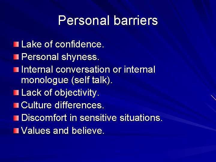 Personal barriers Lake of confidence. Personal shyness. Internal conversation or internal monologue (self talk).