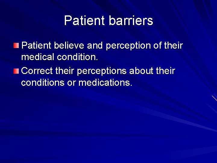 Patient barriers Patient believe and perception of their medical condition. Correct their perceptions about