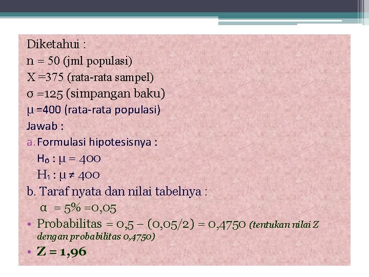 Diketahui : n = 50 (jml populasi) X =375 (rata-rata sampel) σ =125 (simpangan