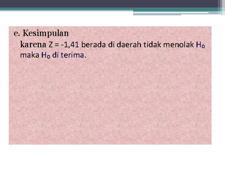 e. Kesimpulan karena Z = -1, 41 berada di daerah tidak menolak H₀ maka