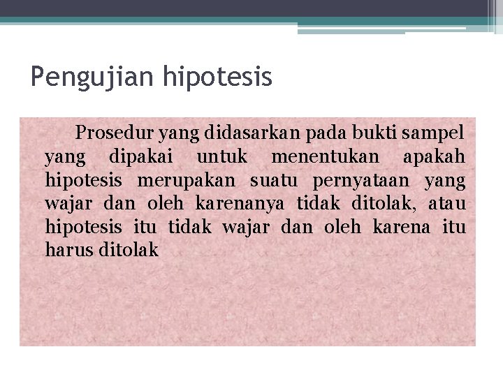 Pengujian hipotesis Prosedur yang didasarkan pada bukti sampel yang dipakai untuk menentukan apakah hipotesis
