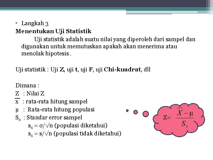  • Langkah 3 Menentukan Uji Statistik Uji statistik adalah suatu nilai yang diperoleh