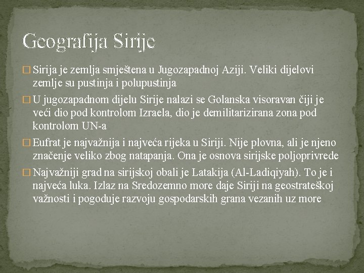 Geografija Sirije � Sirija je zemlja smještena u Jugozapadnoj Aziji. Veliki dijelovi zemlje su