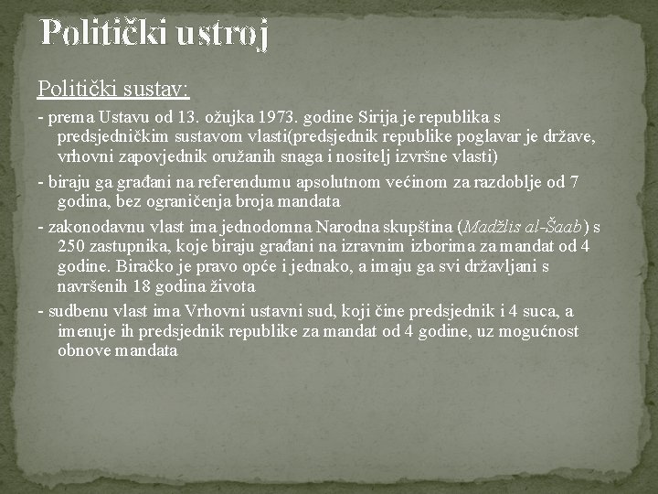 Politički ustroj Politički sustav: - prema Ustavu od 13. ožujka 1973. godine Sirija je