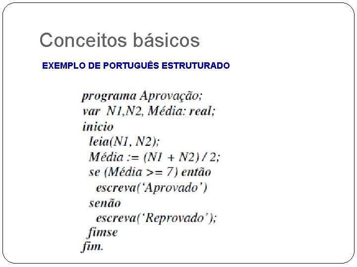 Conceitos básicos EXEMPLO DE PORTUGUÊS ESTRUTURADO 