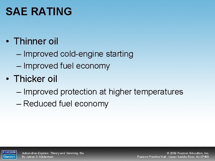 SAE RATING • Thinner oil – Improved cold-engine starting – Improved fuel economy •