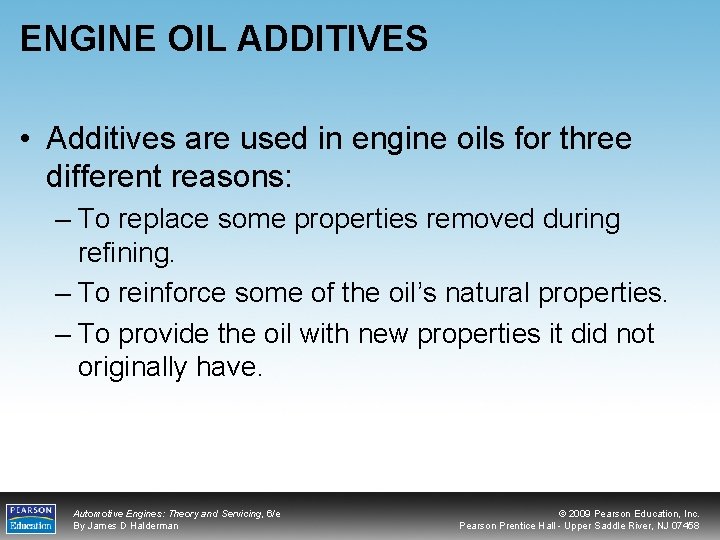 ENGINE OIL ADDITIVES • Additives are used in engine oils for three different reasons: