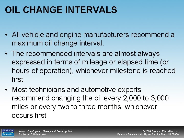 OIL CHANGE INTERVALS • All vehicle and engine manufacturers recommend a maximum oil change