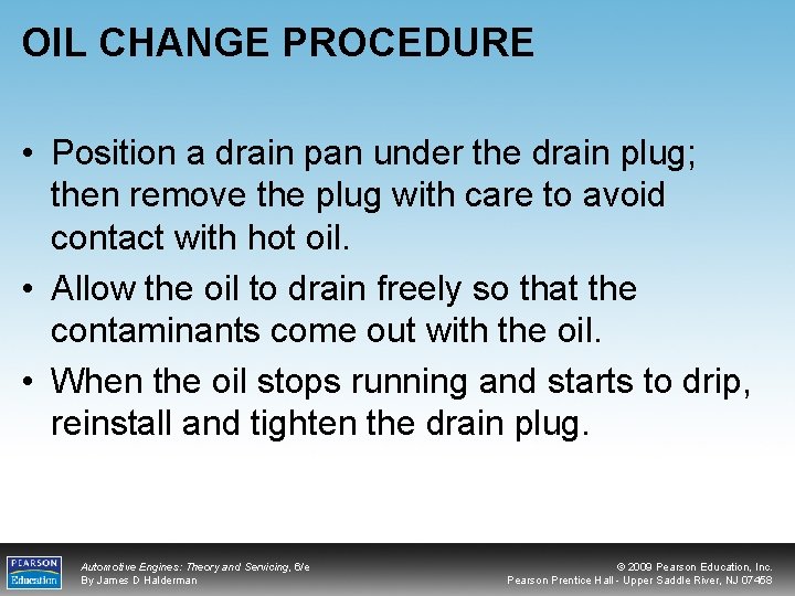 OIL CHANGE PROCEDURE • Position a drain pan under the drain plug; then remove