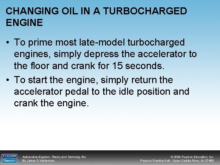 CHANGING OIL IN A TURBOCHARGED ENGINE • To prime most late-model turbocharged engines, simply