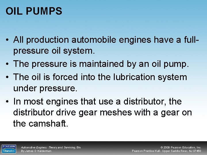 OIL PUMPS • All production automobile engines have a fullpressure oil system. • The