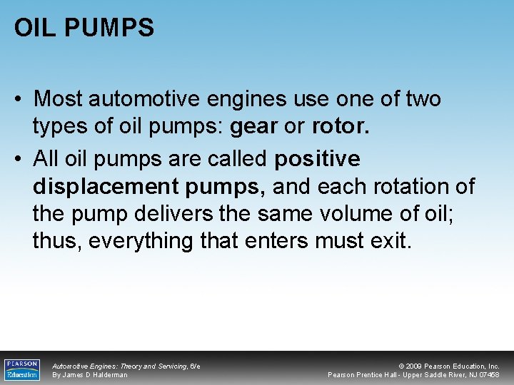 OIL PUMPS • Most automotive engines use one of two types of oil pumps: