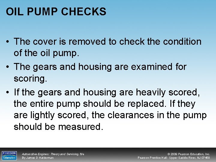 OIL PUMP CHECKS • The cover is removed to check the condition of the