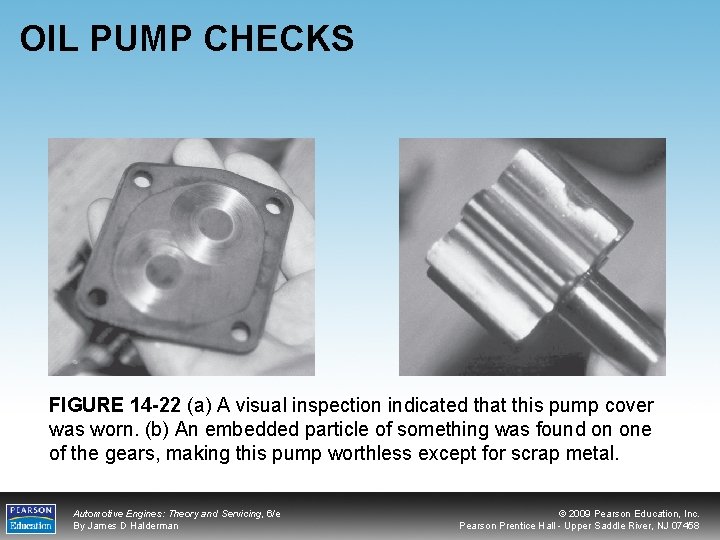 OIL PUMP CHECKS FIGURE 14 -22 (a) A visual inspection indicated that this pump