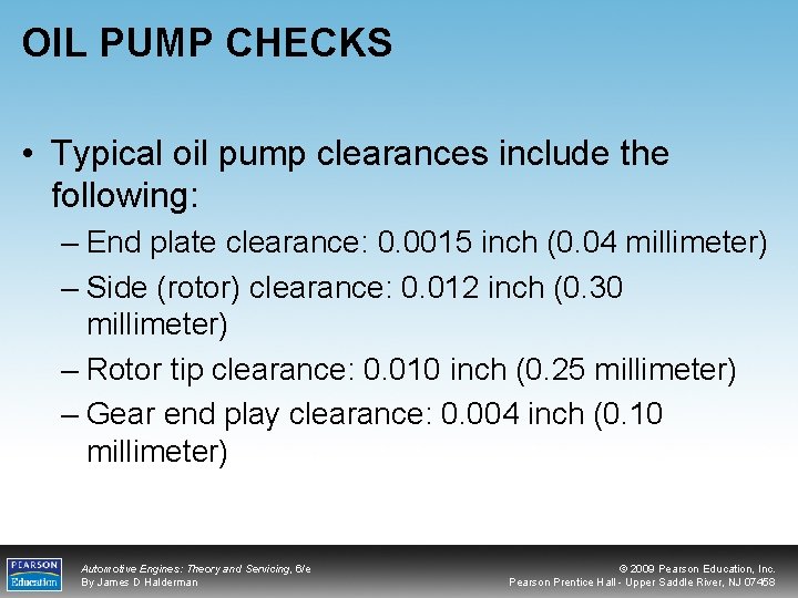 OIL PUMP CHECKS • Typical oil pump clearances include the following: – End plate