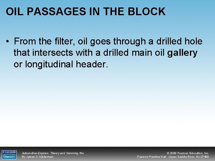 OIL PASSAGES IN THE BLOCK • From the filter, oil goes through a drilled