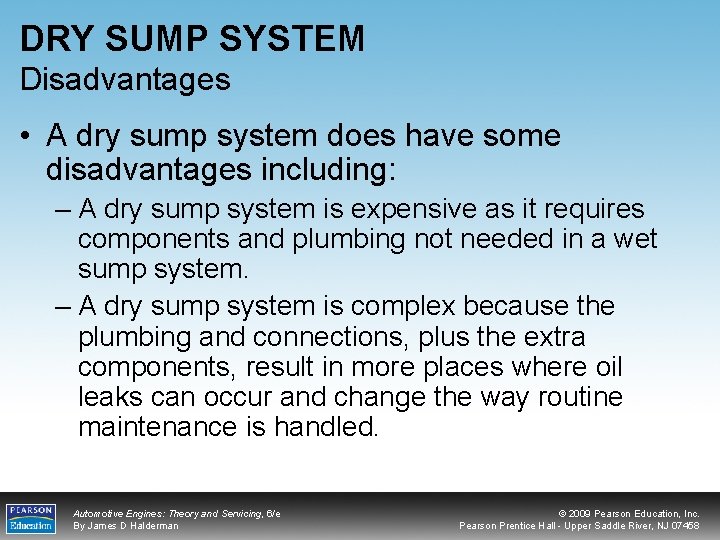 DRY SUMP SYSTEM Disadvantages • A dry sump system does have some disadvantages including: