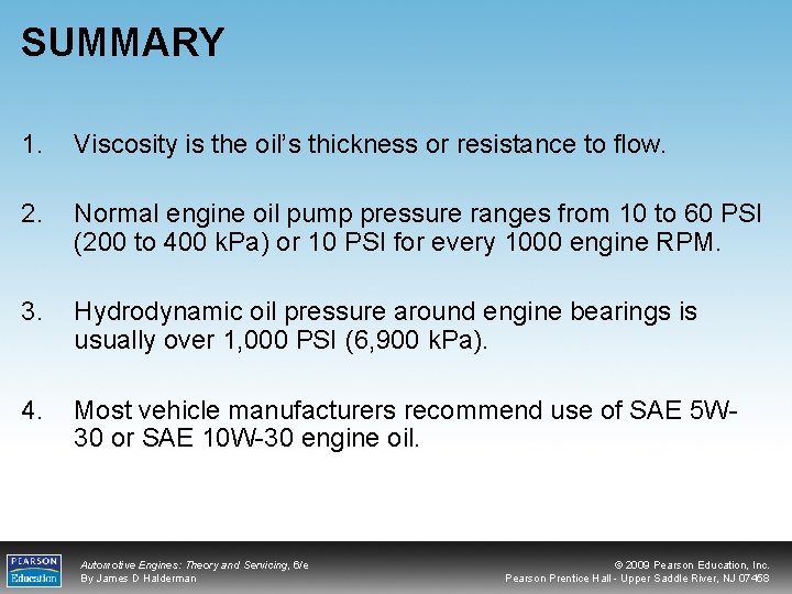SUMMARY 1. Viscosity is the oil’s thickness or resistance to flow. 2. Normal engine
