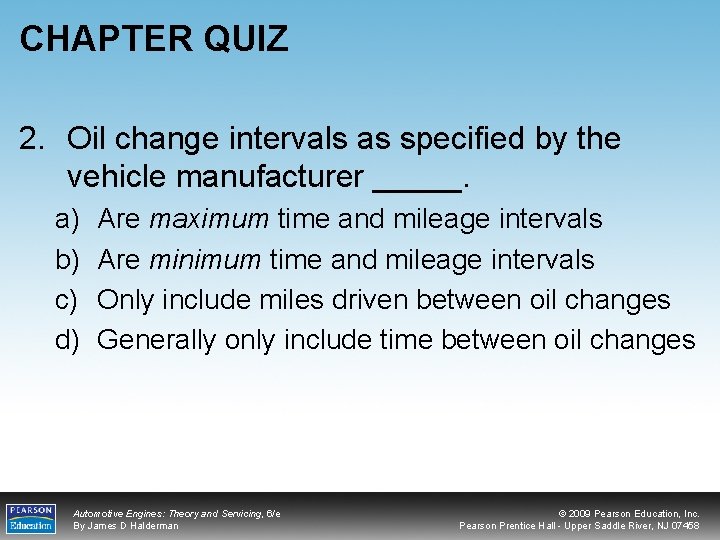 CHAPTER QUIZ 2. Oil change intervals as specified by the vehicle manufacturer _____. a)