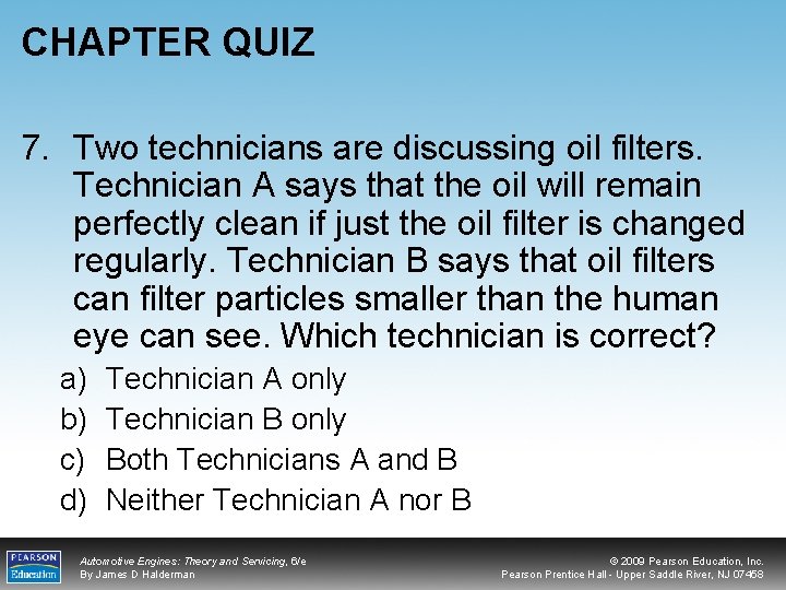 CHAPTER QUIZ 7. Two technicians are discussing oil filters. Technician A says that the