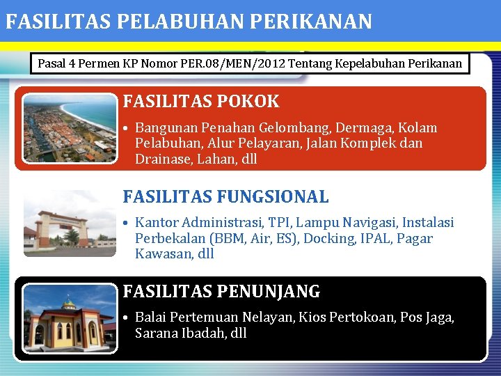 FASILITAS PELABUHAN PERIKANAN Pasal 4 Permen KP Nomor PER. 08/MEN/2012 Tentang Kepelabuhan Perikanan FASILITAS