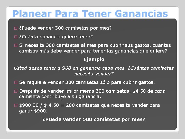 Planear Para Tener Ganancias � ¿Puede vender 300 camisetas por mes? � ¿Cuánta ganancia