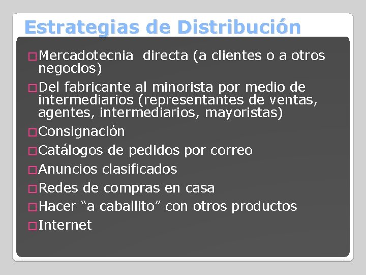 Estrategias de Distribución �Mercadotecnia directa (a clientes o a otros negocios) �Del fabricante al