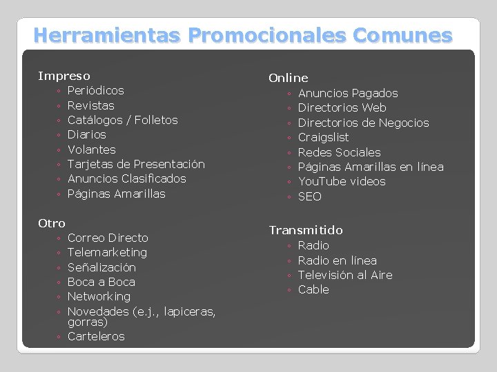 Herramientas Promocionales Comunes Impreso ◦ Periódicos ◦ Revistas ◦ Catálogos / Folletos ◦ Diarios