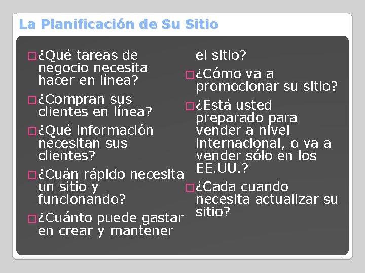 La Planificación de Su Sitio �¿Qué tareas de el sitio? negocio necesita �¿Cómo va