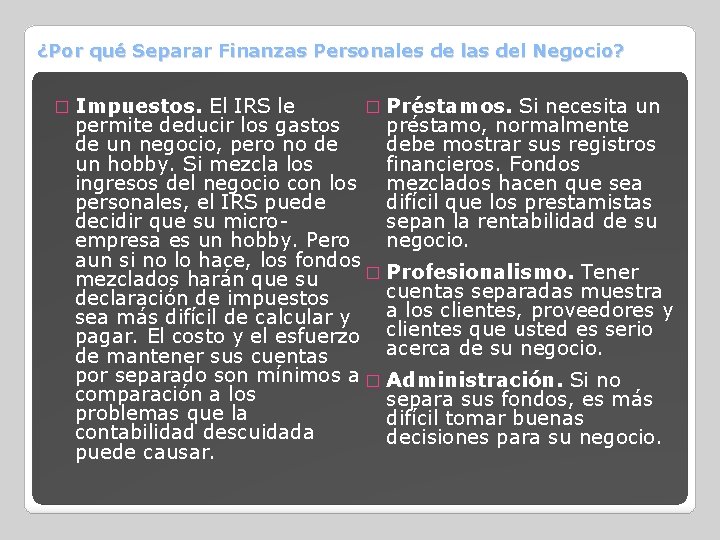 ¿Por qué Separar Finanzas Personales de las del Negocio? � Préstamos. Si necesita un