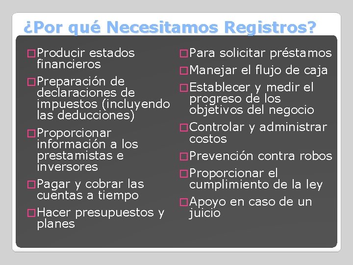 ¿Por qué Necesitamos Registros? � Producir estados financieros � Preparación de declaraciones de impuestos