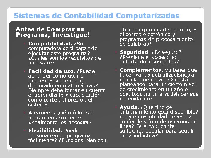 Sistemas de Contabilidad Computarizados Antes de Comprar un Programa, Investigue! ◦ Compatibilidad. ¿Su computadora