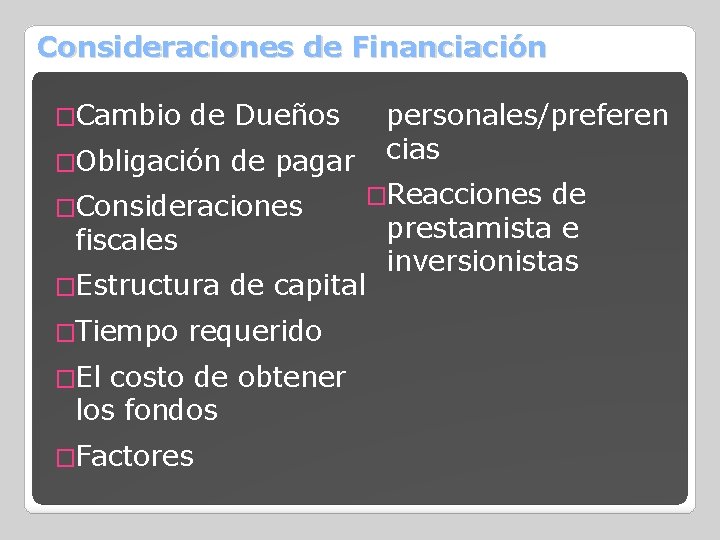 Consideraciones de Financiación �Cambio personales/preferen cias de Dueños �Obligación de pagar �Consideraciones �Reacciones fiscales