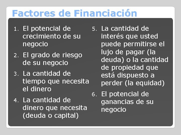 Factores de Financiación 1. El potencial de crecimiento de su negocio 2. El grado