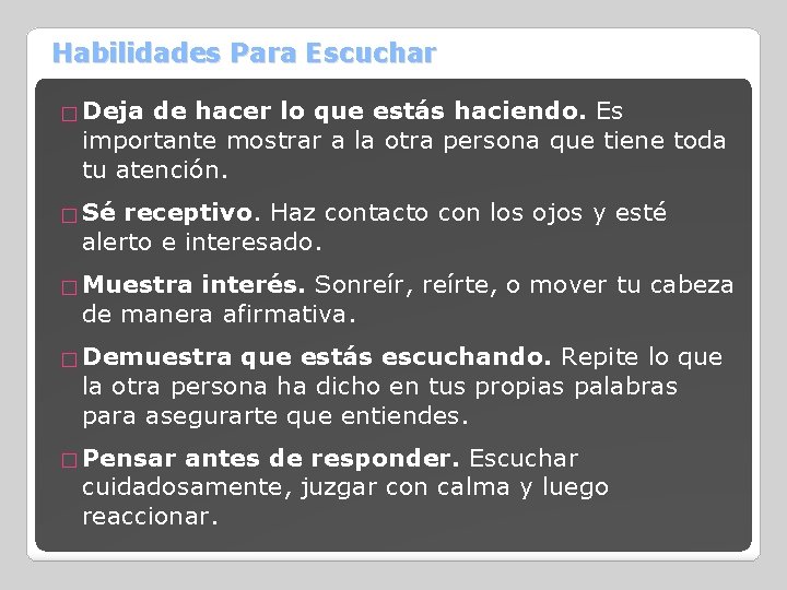 Habilidades Para Escuchar � Deja de hacer lo que estás haciendo. Es importante mostrar