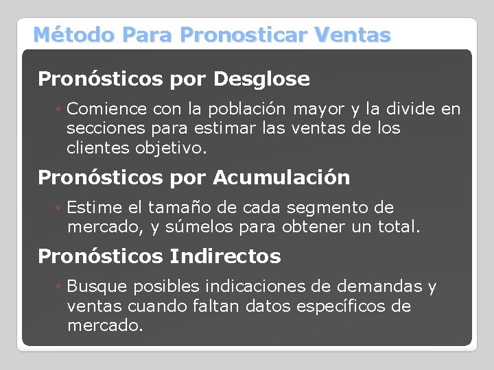 Método Para Pronosticar Ventas Pronósticos por Desglose ◦ Comience con la población mayor y