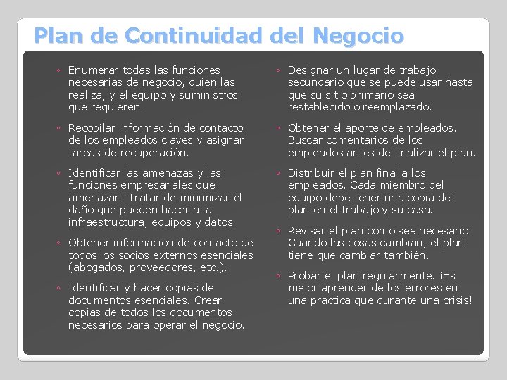 Plan de Continuidad del Negocio ◦ Enumerar todas las funciones necesarias de negocio, quien
