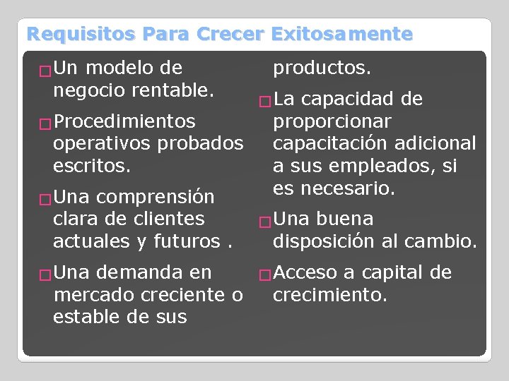 Requisitos Para Crecer Exitosamente �Un modelo de negocio rentable. �Procedimientos operativos probados escritos. �Una