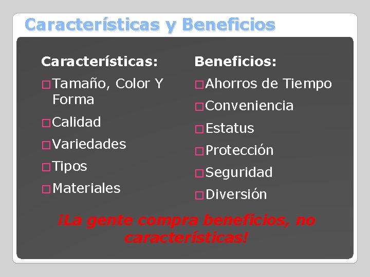 Características y Beneficios Características: Beneficios: �Tamaño, �Ahorros Forma Color Y �Calidad �Variedades �Tipos �Materiales