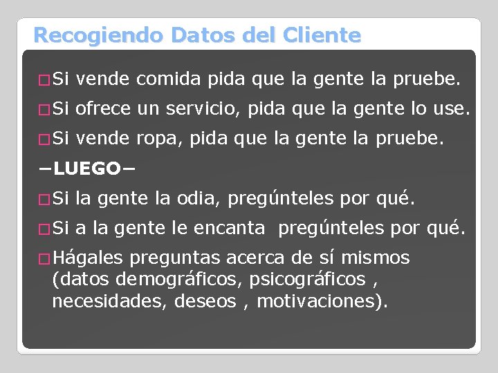 Recogiendo Datos del Cliente �Si vende comida pida que la gente la pruebe. �Si