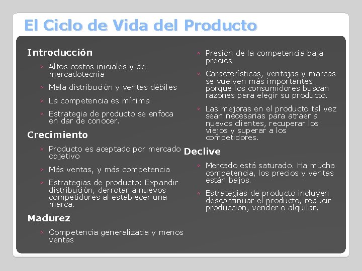 El Ciclo de Vida del Producto Introducción ◦ Altos costos iniciales y de mercadotecnia