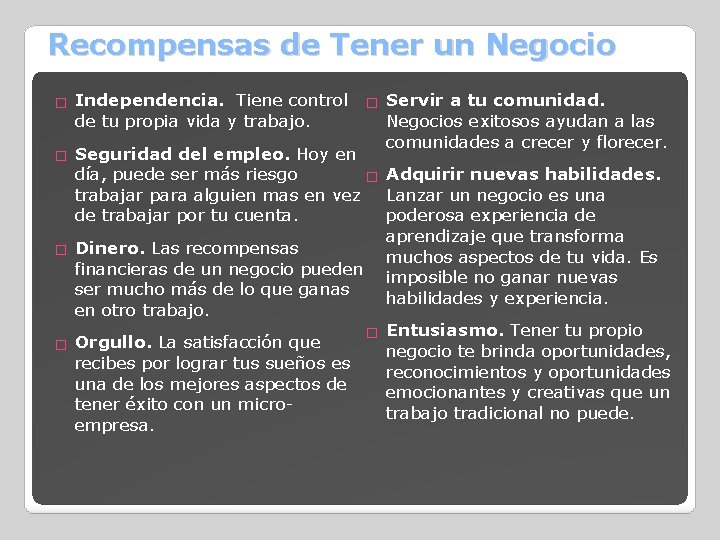 Recompensas de Tener un Negocio Independencia. Tiene control � Servir a tu comunidad. Negocios