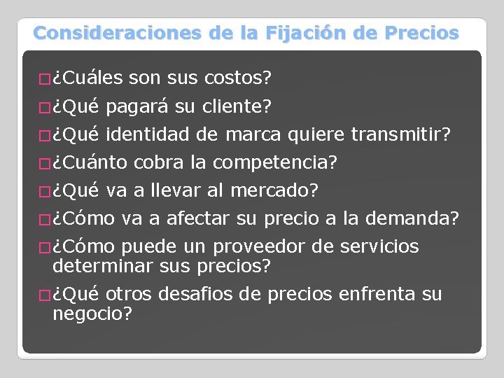 Consideraciones de la Fijación de Precios �¿Cuáles son sus costos? �¿Qué pagará su cliente?