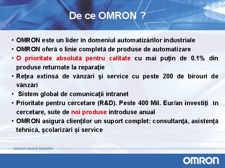 De ce OMRON ? • OMRON este un lider în domeniul automatizărilor industriale •