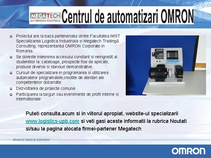 q q q Proiectul are la baza parteneriatul dintre Facultatea IMST Specializarea Logistica Industriala